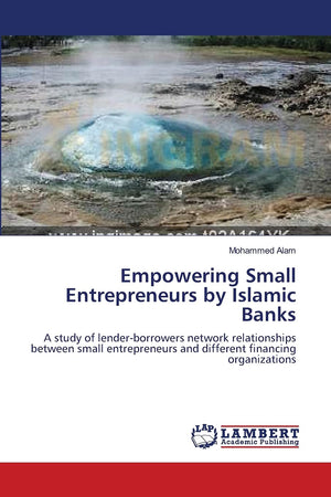 Empowering Small Entrepreneurs by Islamic Banks: A study of lenderborrowers network relationships between small entrepreneurs a,Used