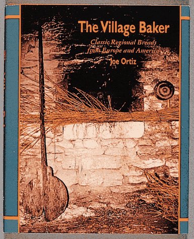 The Village Baker: Classic Regional Breads from Europe and America,New