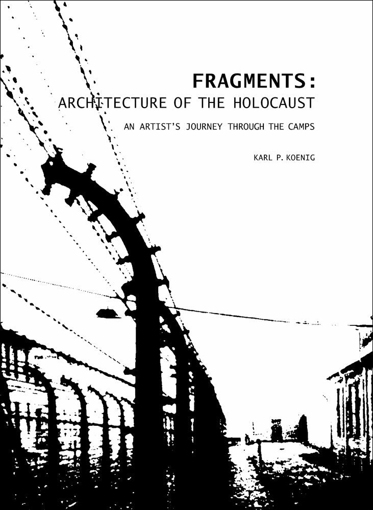 Fragments: Architecture of the Holocaust: An Artist's Journey Through the Camps,New