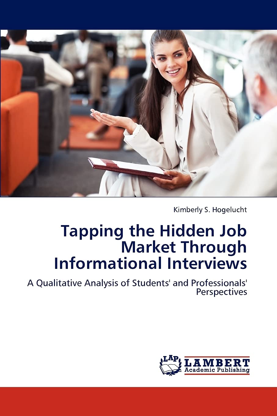 Tapping the Hidden Job Market Through Informational Interviews: A Qualitative Analysis of Students' and Professionals' Perspecti,Used