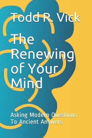 The Renewing of Your Mind: Asking Modern Questions To Ancient Answers,Used