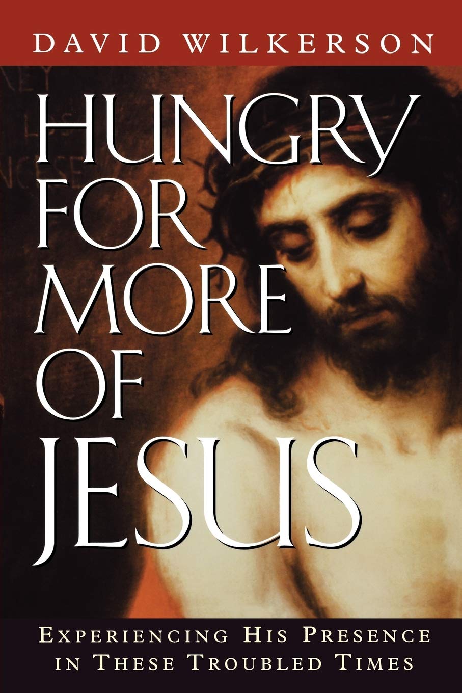 Hungry for More of Jesus: Experiencing His Presence in These Troubled Times,New