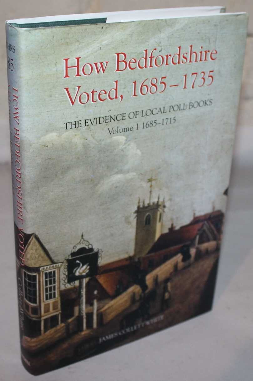 How Bedfordshire Voted, 16851735: The Evidence of Local Poll Books: Volume I: 16851715 (Publications Bedfordshire Hist Rec Soc,New