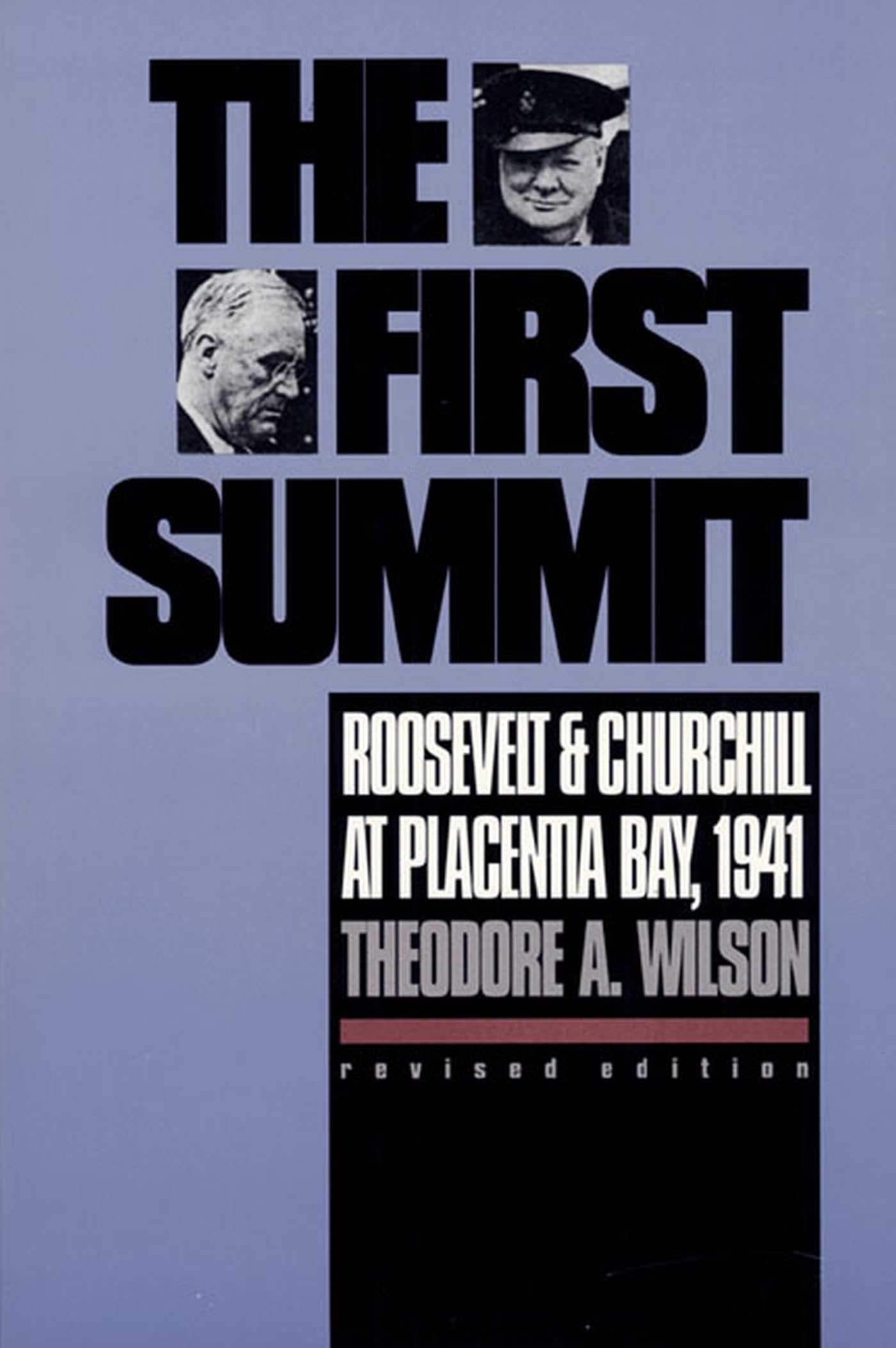 The First Summit: Roosevelt And Churchill At Placentia Bay, 1941: Revised Edition