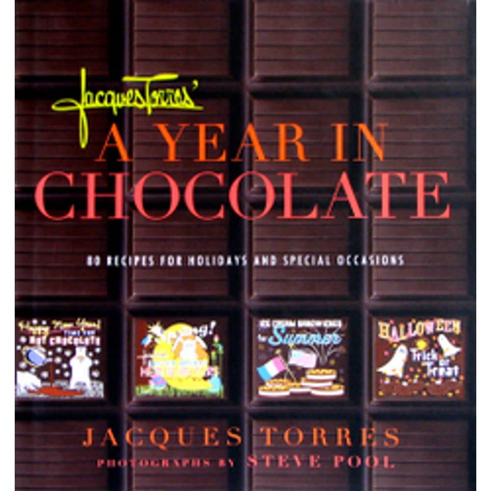Jacques Torres' A Year in Chocolate: 80 Recipes for Holidays and Special Occasions,New