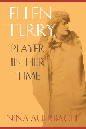 Ellen Terry, A Player In Her Time (New Cultural Studies),New
