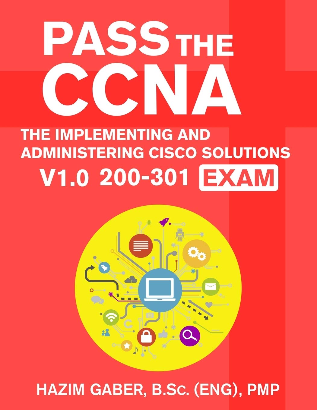 PASS the CCNA: The Implementing and Administering Cisco Solutions (CCNA) v1.0 200301 Exam,Used