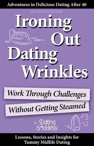 Ironing Out Dating Wrinkles: Work Through Challenges Without Getting Steamed,New