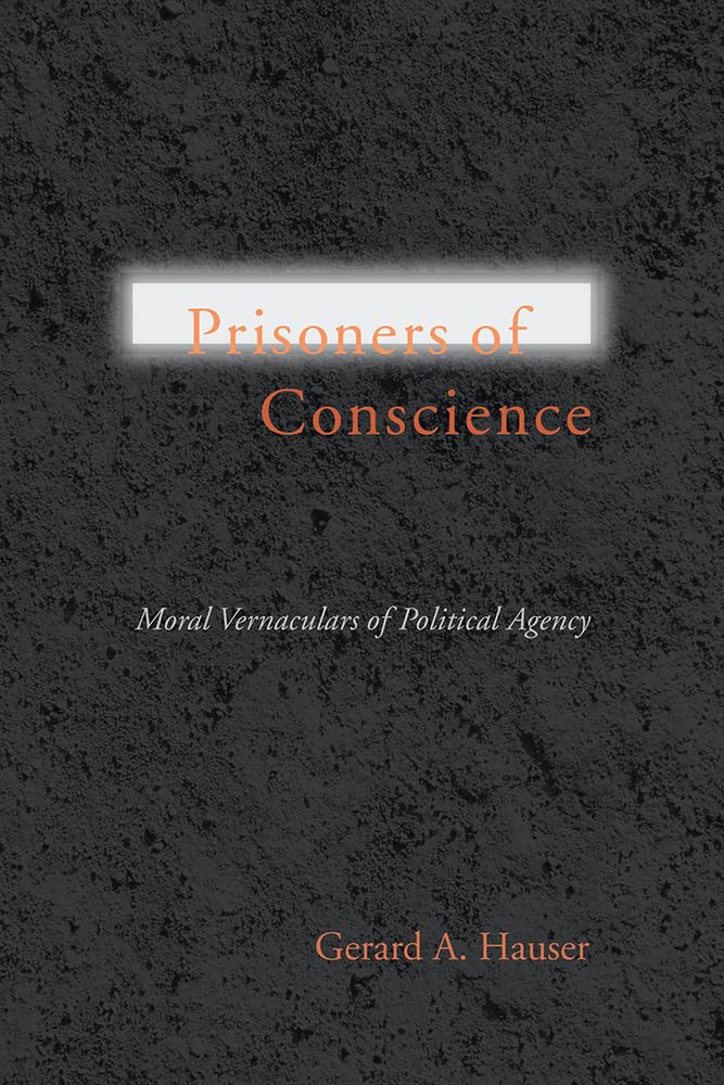 Prisoners Of Conscience: Moral Vernaculars Of Political Agency (Studies In Rhetoric/Communication),Used