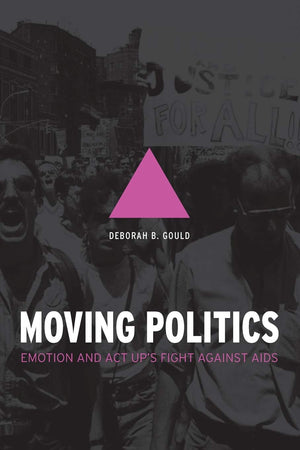 Moving Politics: Emotion and ACT UP's Fight against AIDS,New