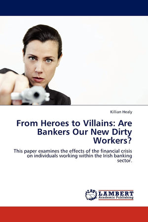 From Heroes to Villains: Are Bankers Our New Dirty Workers?: This paper examines the effects of the financial crisis on individu,Used