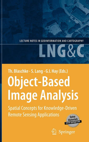 ObjectBased Image Analysis: Spatial Concepts for KnowledgeDriven Remote Sensing Applications (Lecture Notes in Geoinformation ,Used