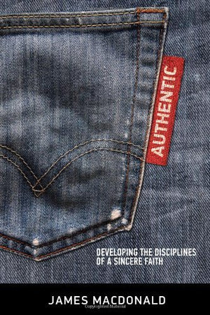 Authentic: Developing the Disciplines of a Sincere Faith,Used
