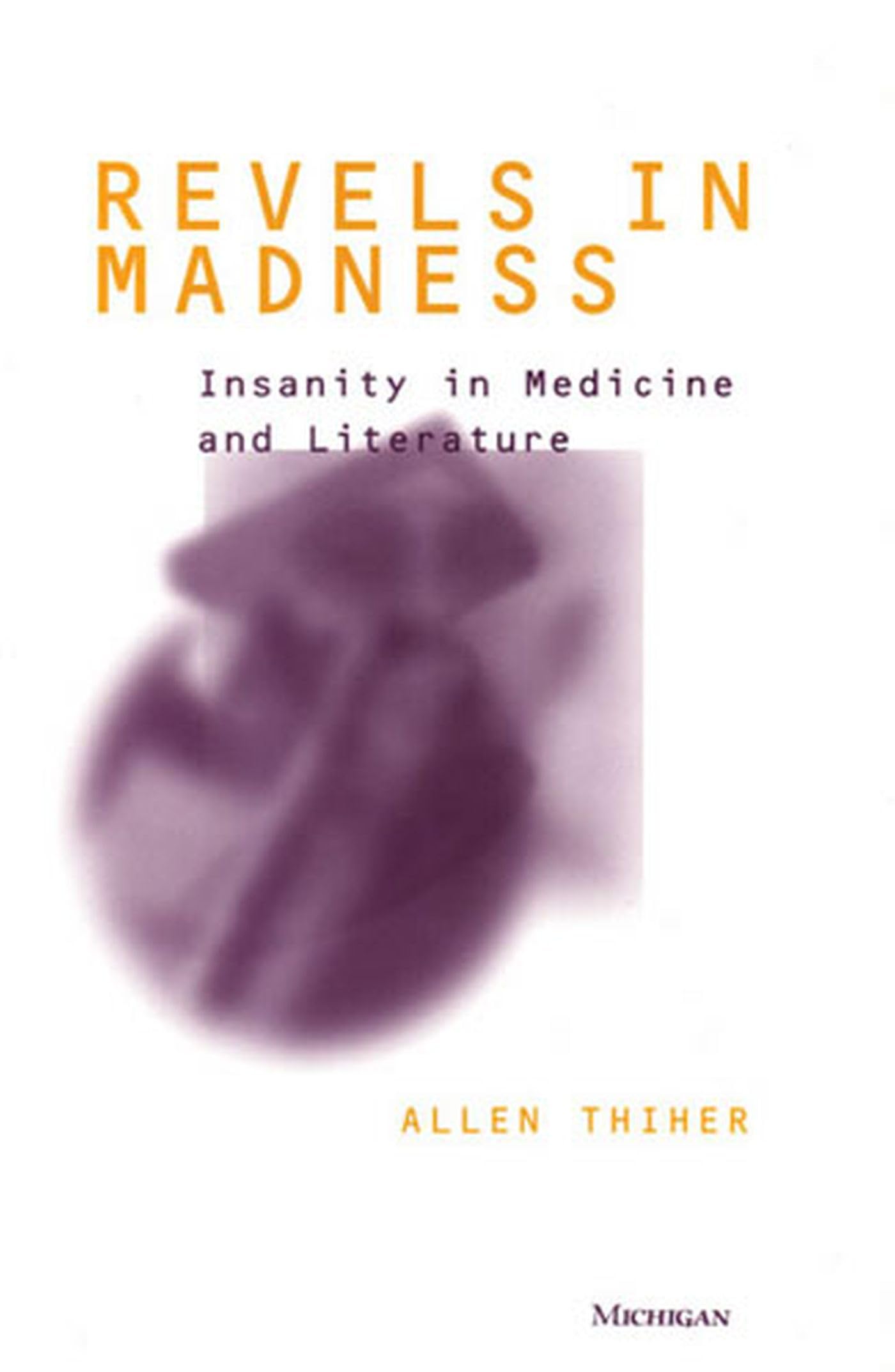 Revels in Madness: Insanity in Medicine and Literature (Corporealities: Discourses Of Disability),Used