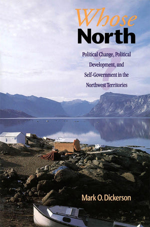 Whose North?: Political Change, Political Development, and Self Government in the Northwest Territories,Used