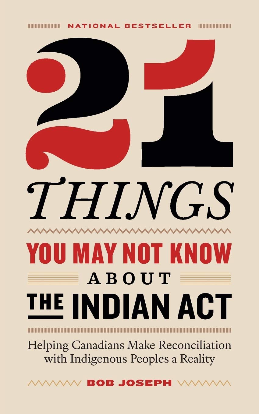 21 Things You May Not Know About The Indian Act: Helping Canadians Make Reconciliation With Indigenous Peoples A Reality,Used