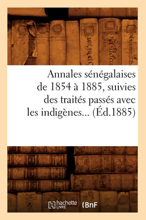Annales Sngalaises de 1854  1885, Suivies Des Traits Passs Avec Les Indignes (d.1885) (Histoire) (French Edition),Used