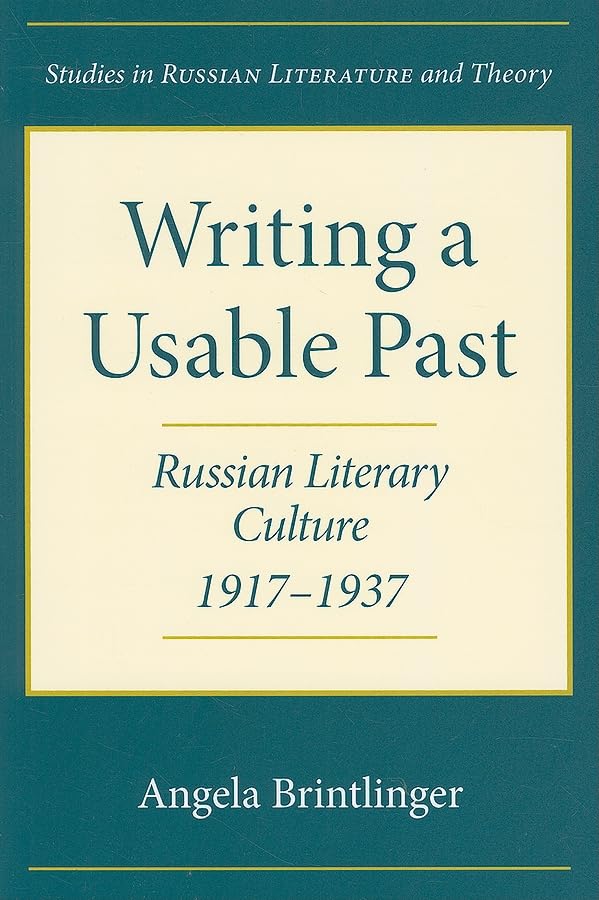 Writing A Usable Past: Russian Literary Culture, 19171937 (Studies In Russian Literature And Theory),Used