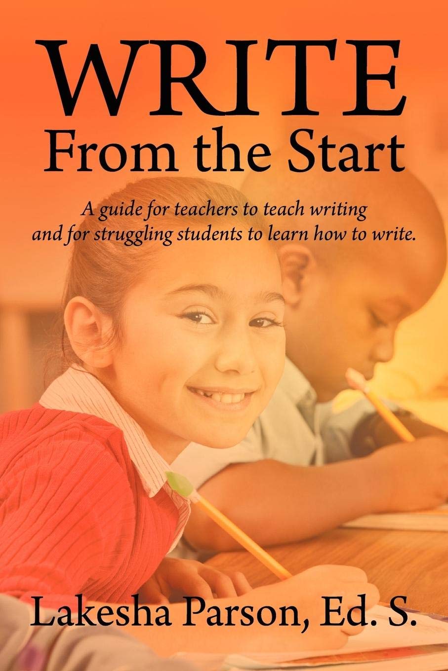 Write From the Start: A Guide for Teachers to Teach Writing and for Struggling Students to Learn How to Write,Used