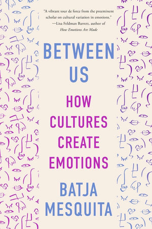 Between Us: How Cultures Create Emotions,New