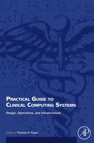 Practical Guide to Clinical Computing Systems: Design, Operations, and Infrastructure,Used