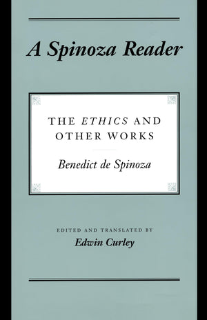 A Spinoza Reader: The Ethics And Other Works