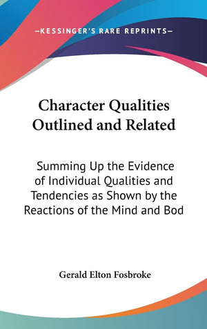 Character Qualities Outlined And Related: Summing Up The Evidence Of Individual Qualities And Tendencies As Shown By The Reactio,New
