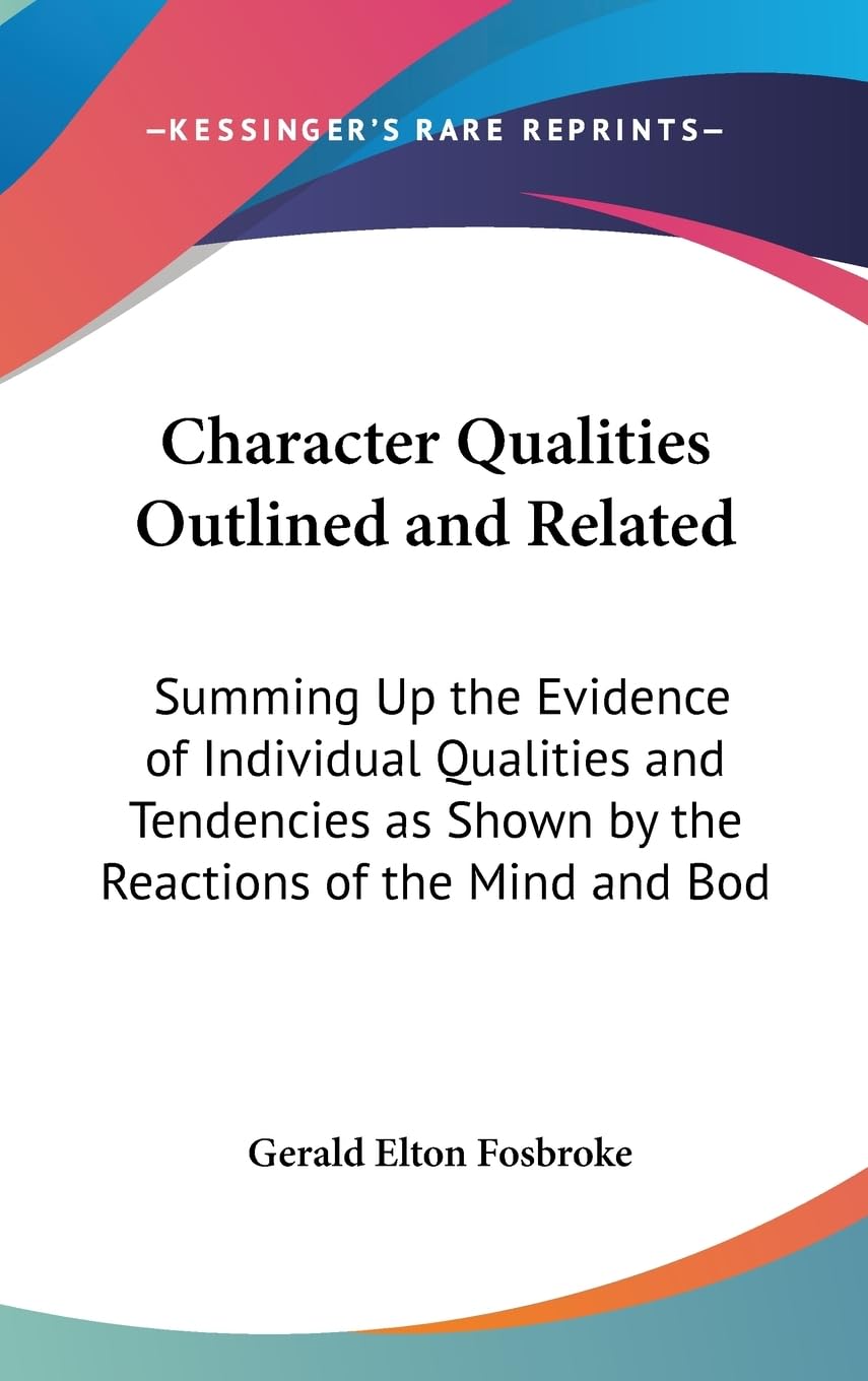 Character Qualities Outlined And Related: Summing Up The Evidence Of Individual Qualities And Tendencies As Shown By The Reactio,New