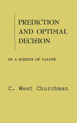 Prediction And Optimal Decision: Philosophical Issues Of A Science Of Values (Prenticehall International Series In Management.),New