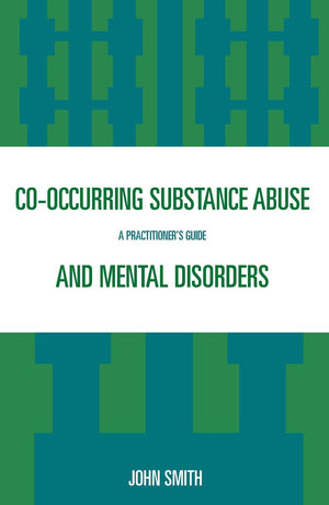 Cooccurring Substance Abuse and Mental Disorders: A Practitioners Guide