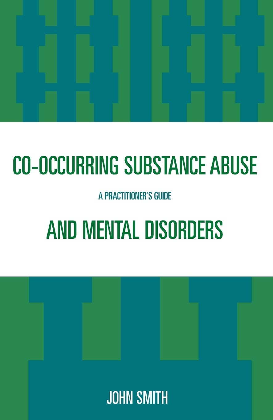 Cooccurring Substance Abuse and Mental Disorders: A Practitioners Guide