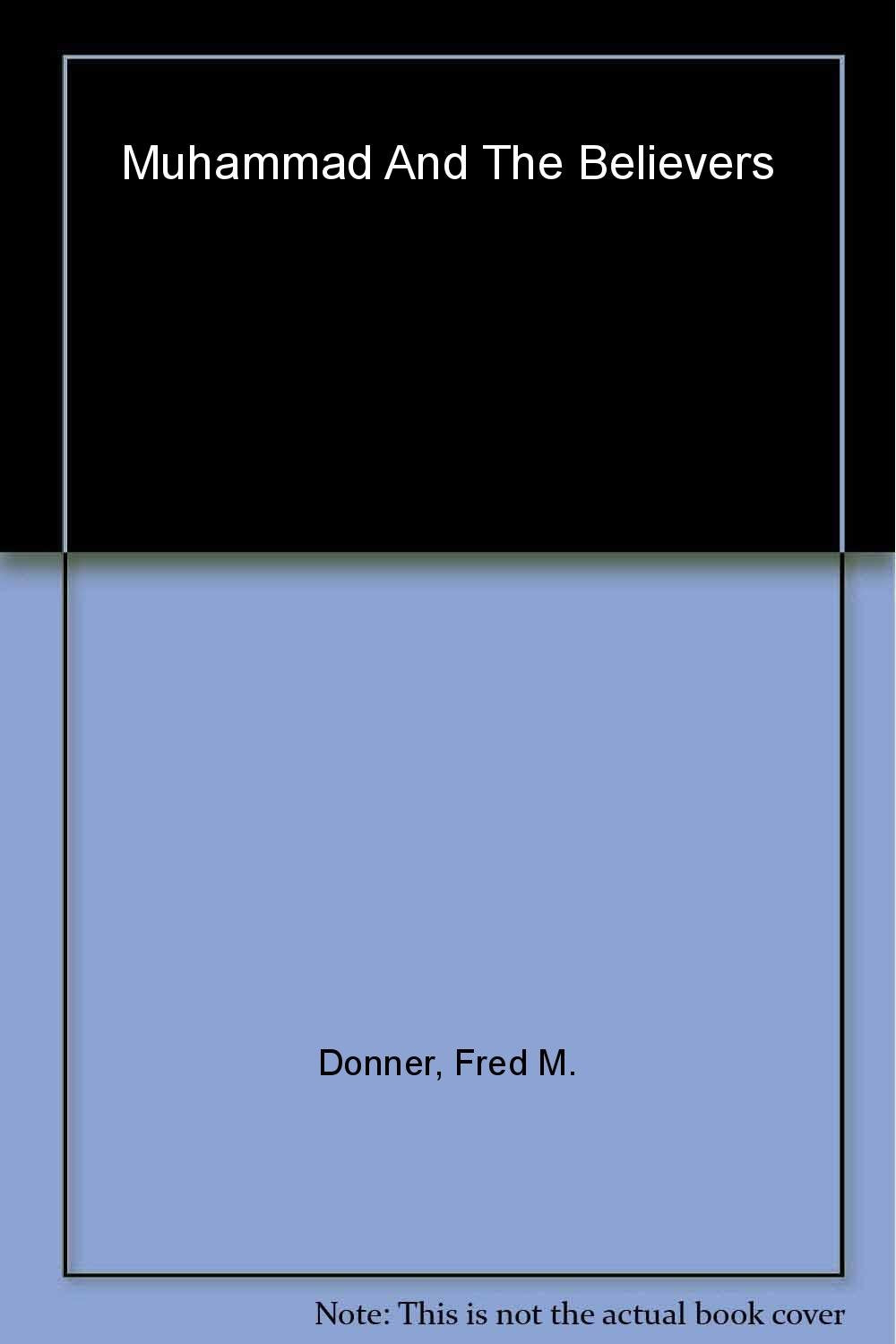 Muhammad and the Believers: At the Origins of Islam,Used