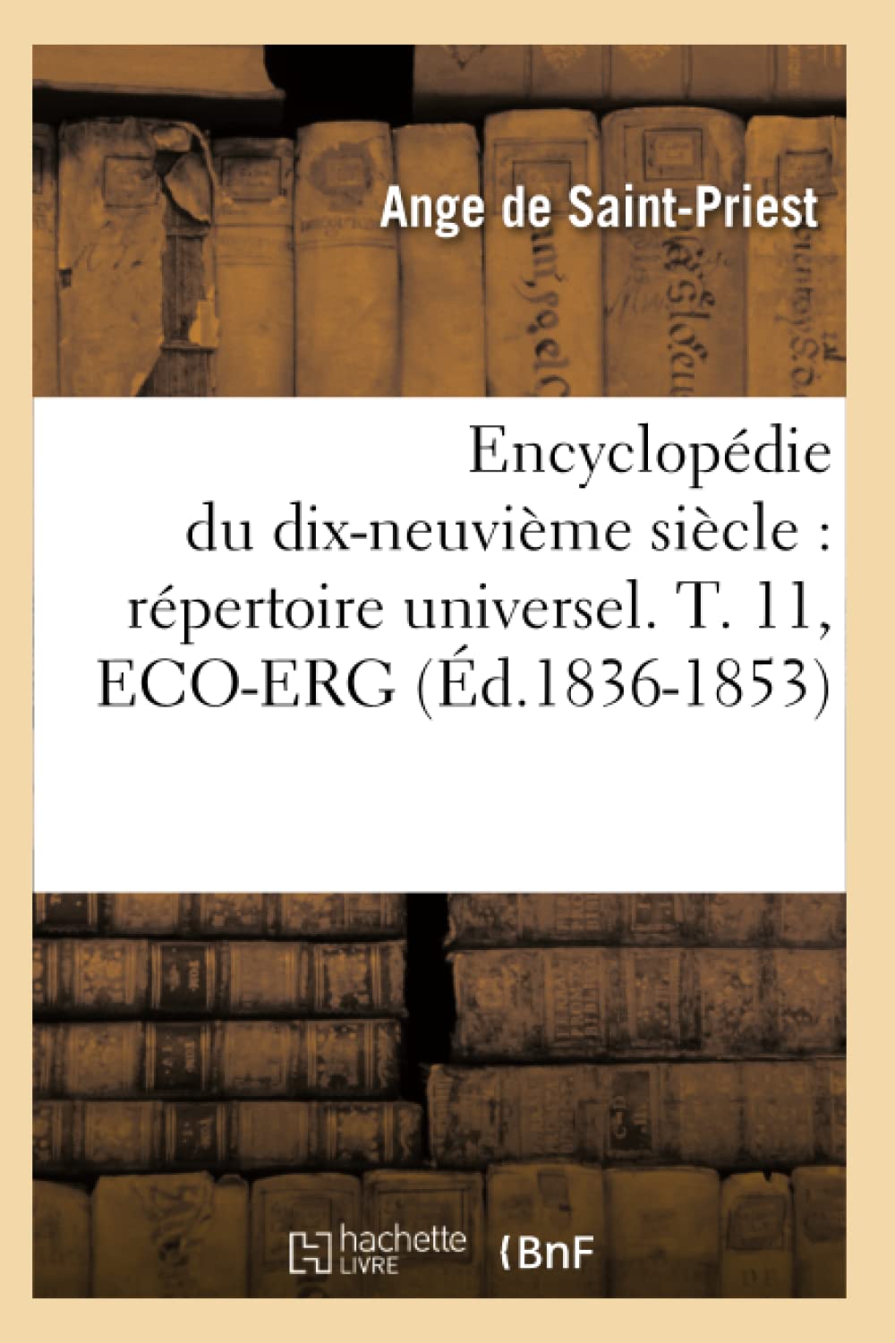 Encyclopdie Du DixNeuvime Sicle: Rpertoire Universel. T. 11, EcoErg (d.18361853) (Generalites) (French Edition),Used