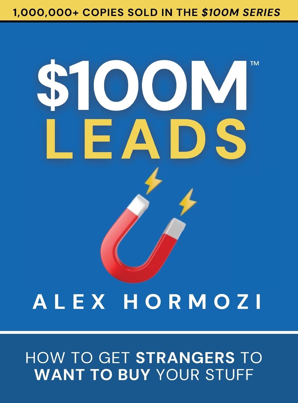 $100M Leads: How To Get Strangers To Want To Buy Your Stuff