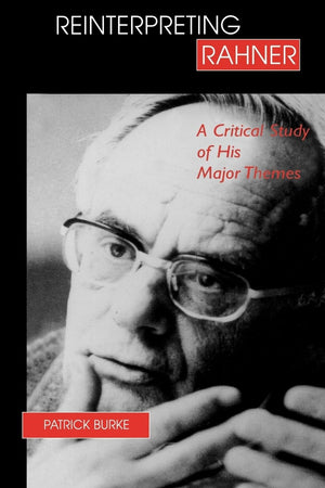 Reinterpreting Rahner: A Critical Study Of His Major Themes,Used