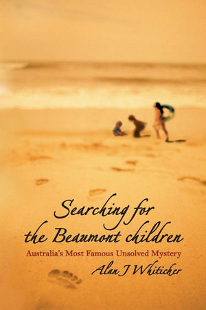 Searching for the Beaumont Children: Australia's Most Famous Unsolved Mystery,Used