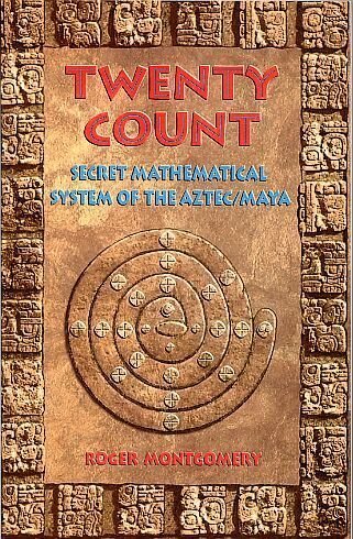Twenty Count: Secret Mathematical System of the Aztec/Maya,Used