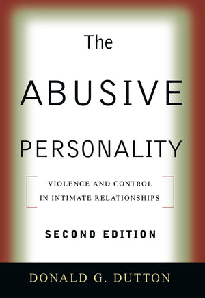 The Abusive Personality: Violence and Control in Intimate Relationships