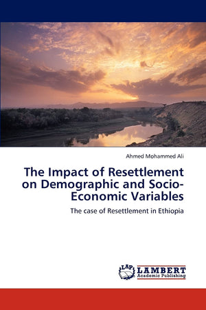 The Impact of Resettlement on Demographic and SocioEconomic Variables: The case of Resettlement in Ethiopia,Used