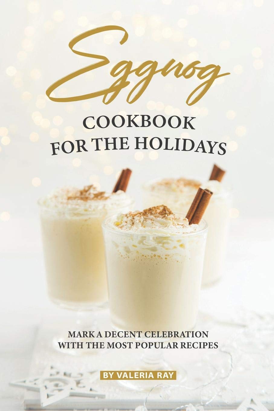 Eggnog Cookbook for The Holidays: Mark A Decent Celebration with The Most Popular Recipes,Used