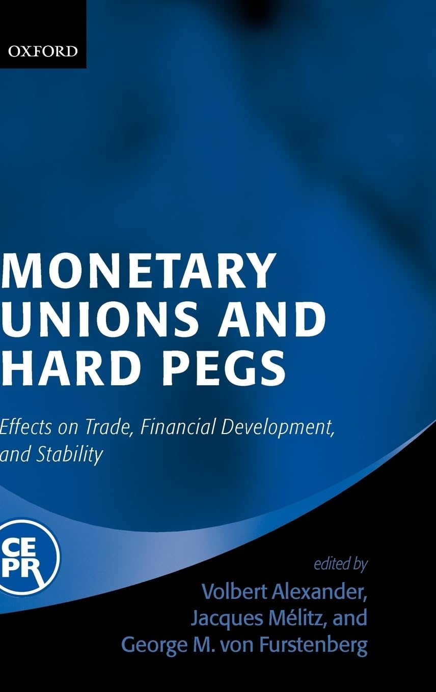 Monetary Unions and Hard Pegs: Effects on Trade, Financial Development, and Stability,New