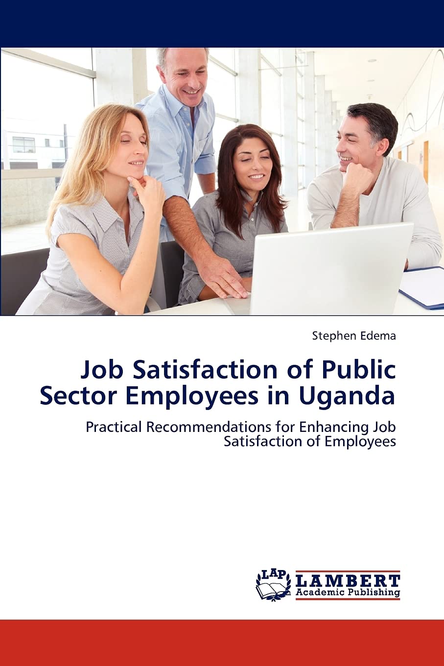 Job Satisfaction of Public Sector Employees in Uganda: Practical Recommendations for Enhancing Job Satisfaction of Employees,Used