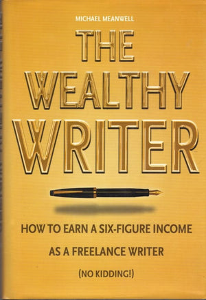 The Wealthy Writer: How to Earn a SixFigure Income As a Freelance Writer (No Kidding,Used