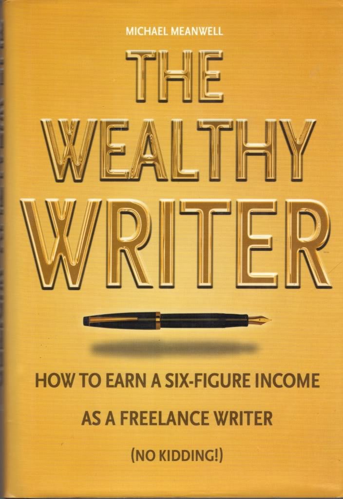 The Wealthy Writer: How to Earn a SixFigure Income As a Freelance Writer (No Kidding,Used