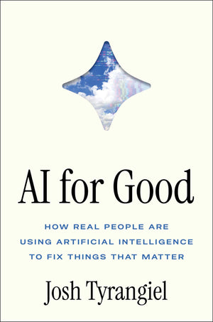 Ai For Good: How Real People Are Using Artificial Intelligence To Fix Things That Matter