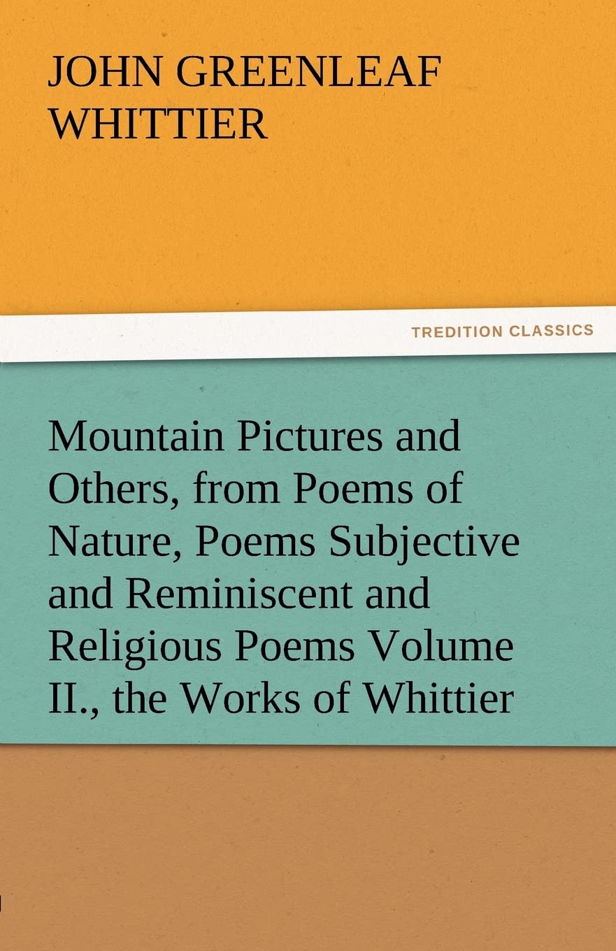 Mountain Pictures and Others, from Poems of Nature, Poems Subjective and Reminiscent and Religious Poems Volume II., the Works o,Used