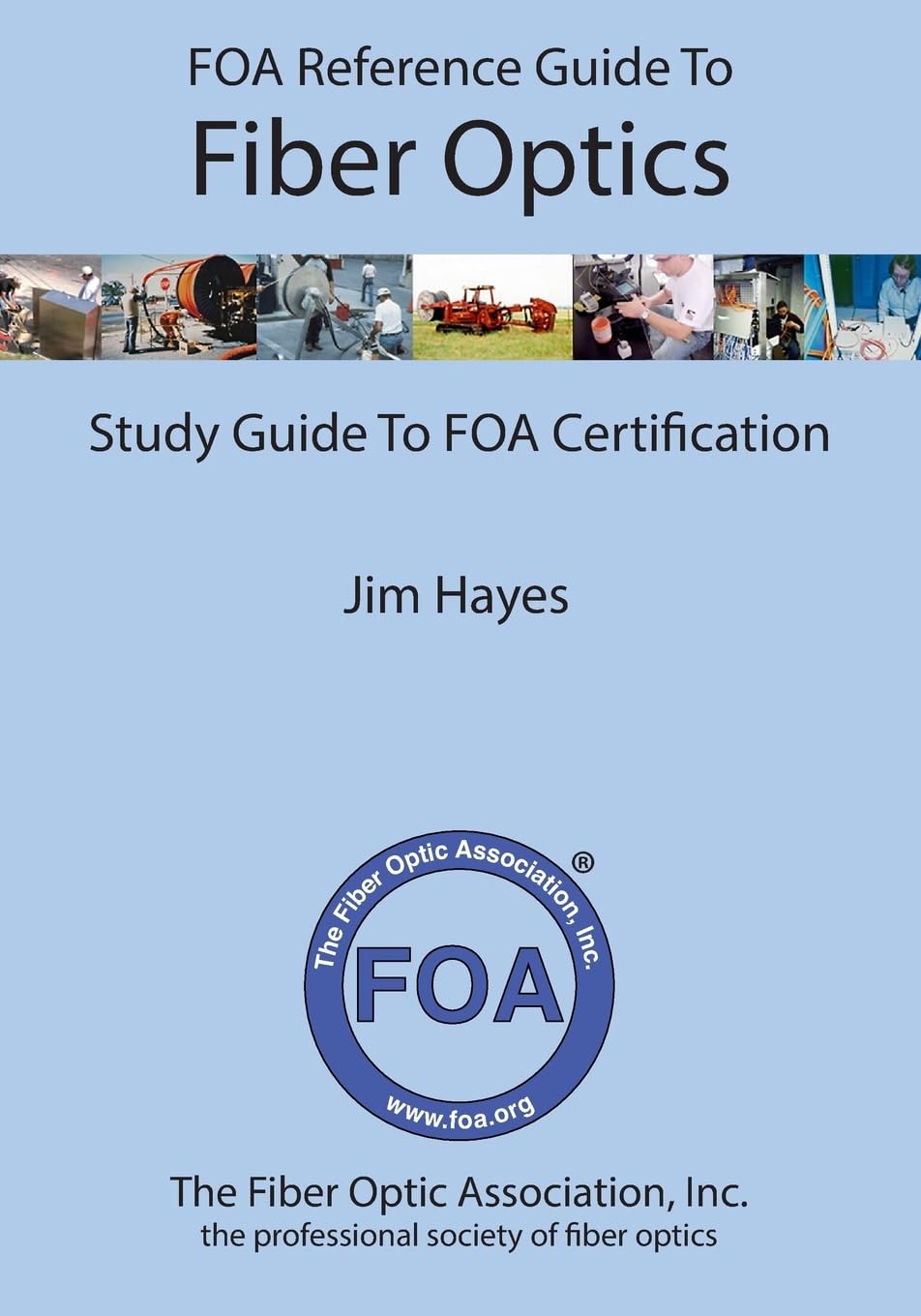 Foa Reference Guide To Fiber Optics: Study Guide To Foa Certification (Foa Reference Textbooks On Fiber Optics)