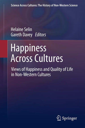 Happiness Across Cultures: Views Of Happiness And Quality Of Life In Nonwestern Cultures (Science Across Cultures: The History ,Used
