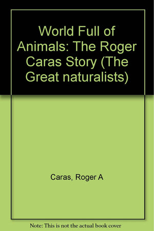 A World Full of Animals: The Roger Caras Story (The Great Naturalists),Used