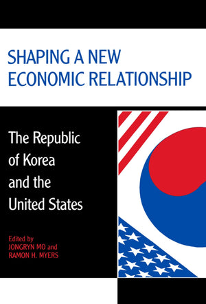 Shaping a New Economic Relationship: The Republic of Korea and the United States (Hoover Institution Press Publication),Used